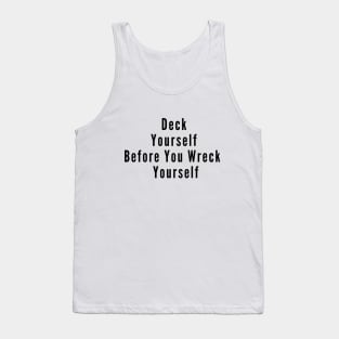 Deck Yourself Before You Wreck Yourself Tank Top